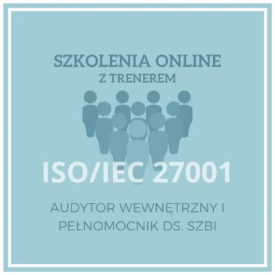Szkolenie ISO/IEC 27001. Wymagania Systemy Zarządzania Bezpieczeństwem Informacji,Audytor Wewnętrzny i Pełnomocnik ds. SZBI