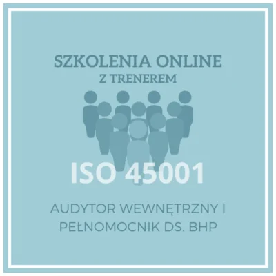 Szkolenie ISO 45001, Audytor I pełnomocnik ds. BHP