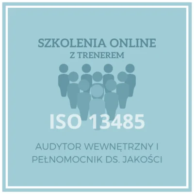 Szkolenie ISO 13485. WYmagania Normy, Audytor wewnętrzny i Pełnomocnik ds. Jakości